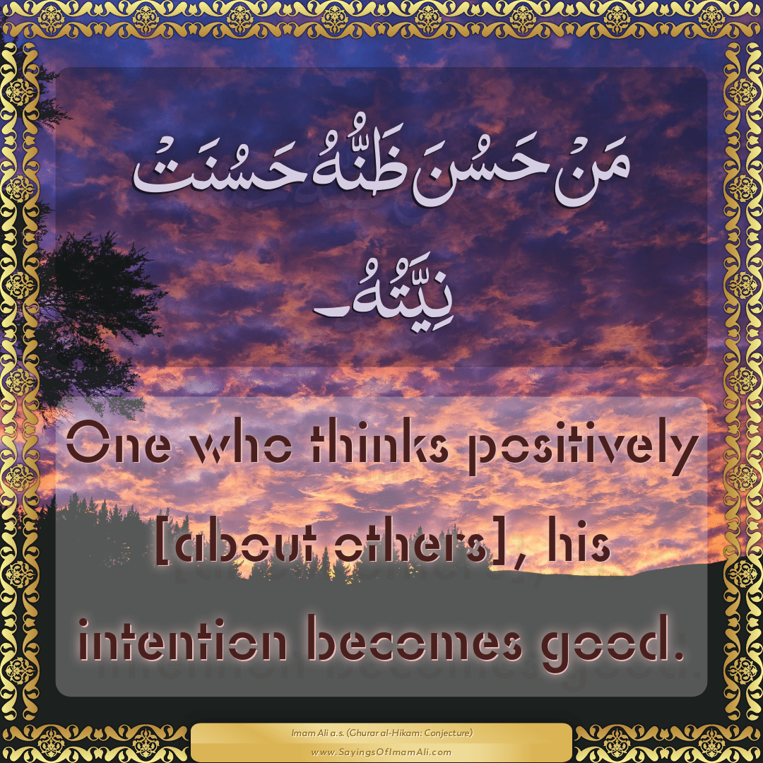 One who thinks positively [about others], his intention becomes good.